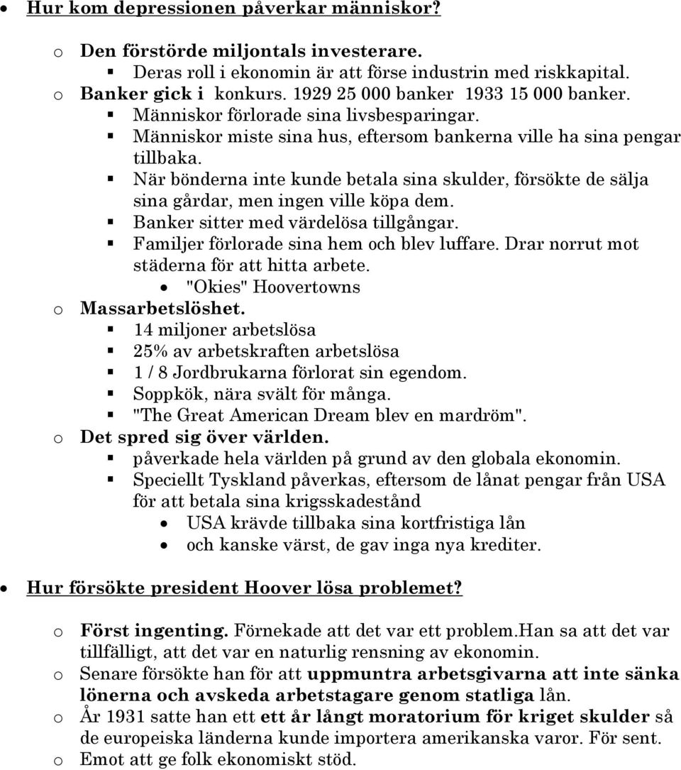 När bönderna inte kunde betala sina skulder, försökte de sälja sina gårdar, men ingen ville köpa dem. Banker sitter med värdelösa tillgångar. Familjer förlorade sina hem och blev luffare.