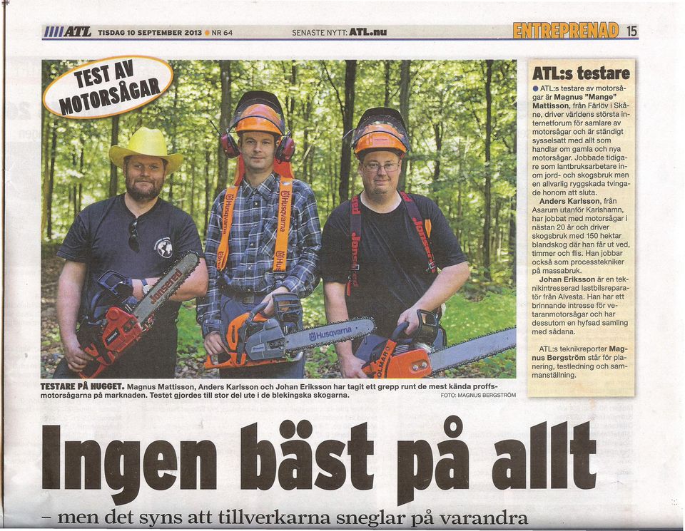 handlar om gamla och nya motorsågar. Jobbade tidigare som lantbruksarbetare inom jord- och skogsbruk men en allvarlig ryggskada tvingade honom att sluta.