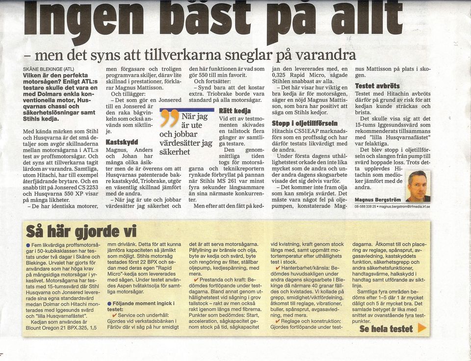 Med kända märken som Stihl och Husqvarna är det små detaljer som avgör skillnaderna mellan motorsågarna i ATL:s test av proffsmotorsågar. Och det syns att tillverkarna tagit lärdom av varandra.