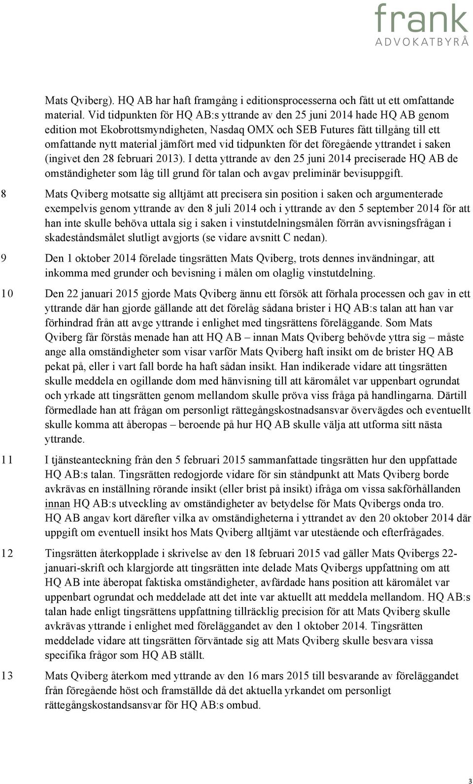 tidpunkten för det föregående yttrandet i saken (ingivet den 28 februari 2013).