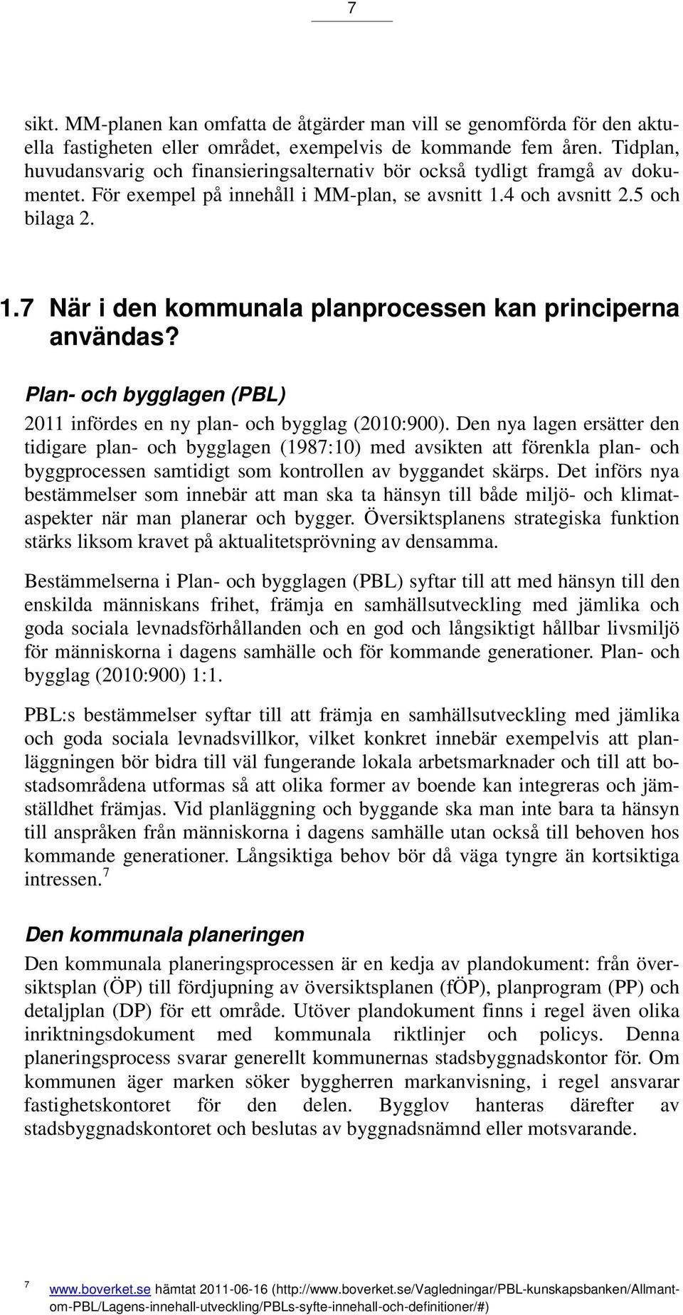 Plan- och bygglagen (PBL) 2011 infördes en ny plan- och bygglag (2010:900).