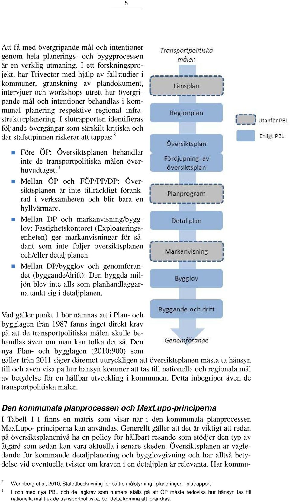 planering respektive regional infrastrukturplanering.