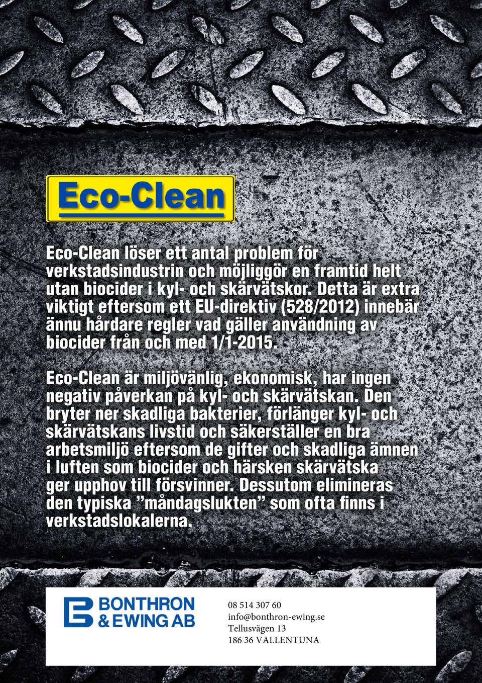 Eco-Clean är miljövänlig, ekonomisk, har ingen negativ påverkan på kyl- och skärvätskan.
