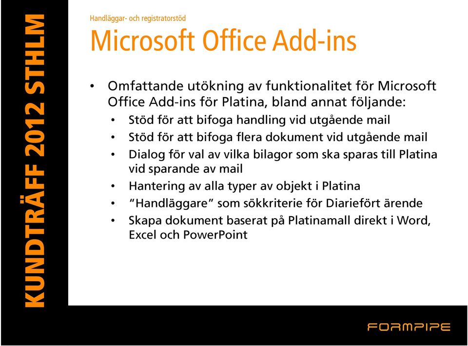 vid utgående mail Dialog för val av vilka bilagor som ska sparas till Platina vid sparande av mail Hantering av alla typer av