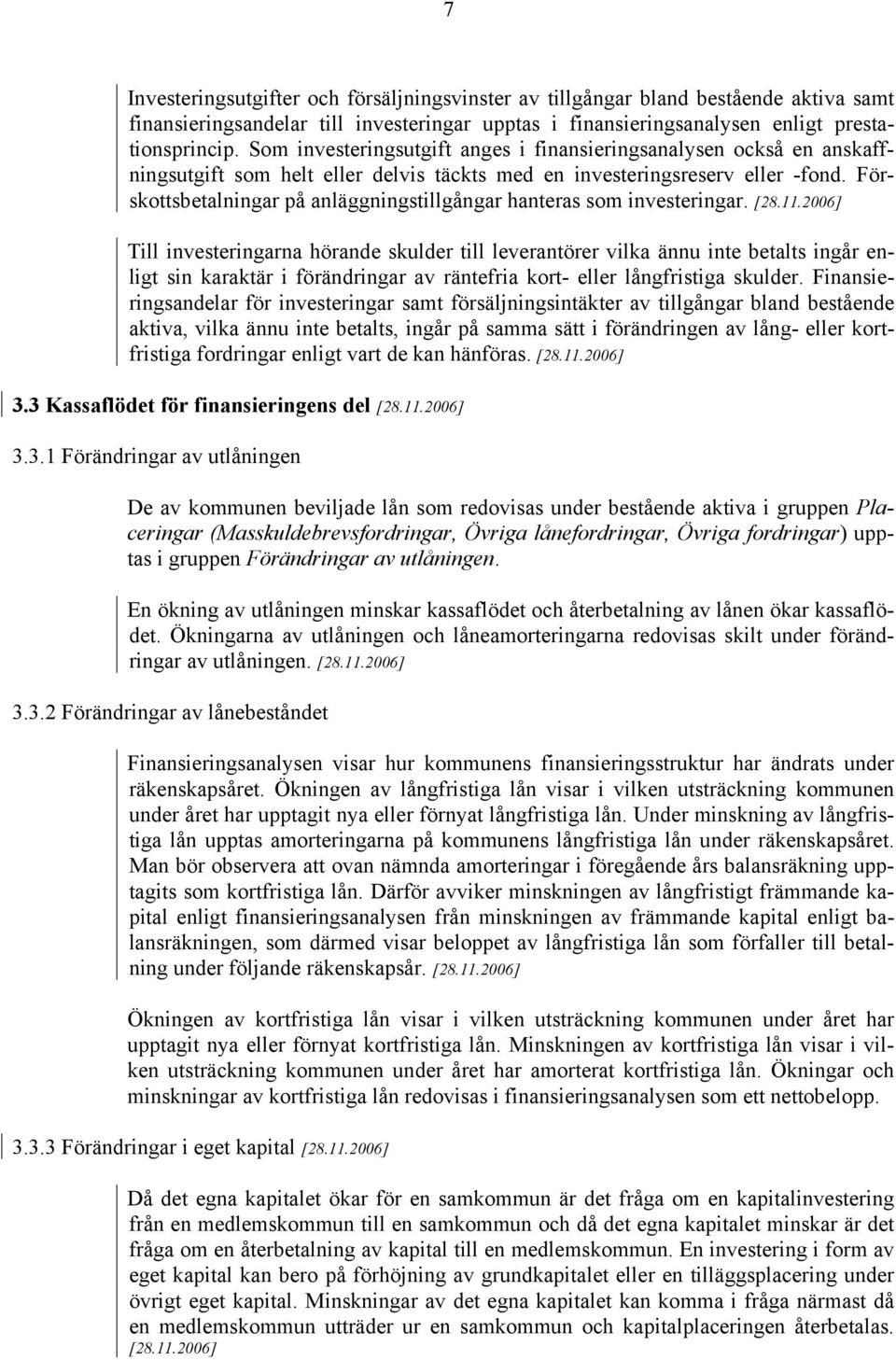 Förskottsbetalningar på anläggningstillgångar hanteras som investeringar. [28.11.