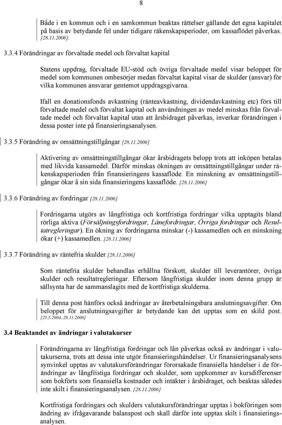 visar de skulder (ansvar) för vilka kommunen ansvarar gentemot uppdragsgivarna.