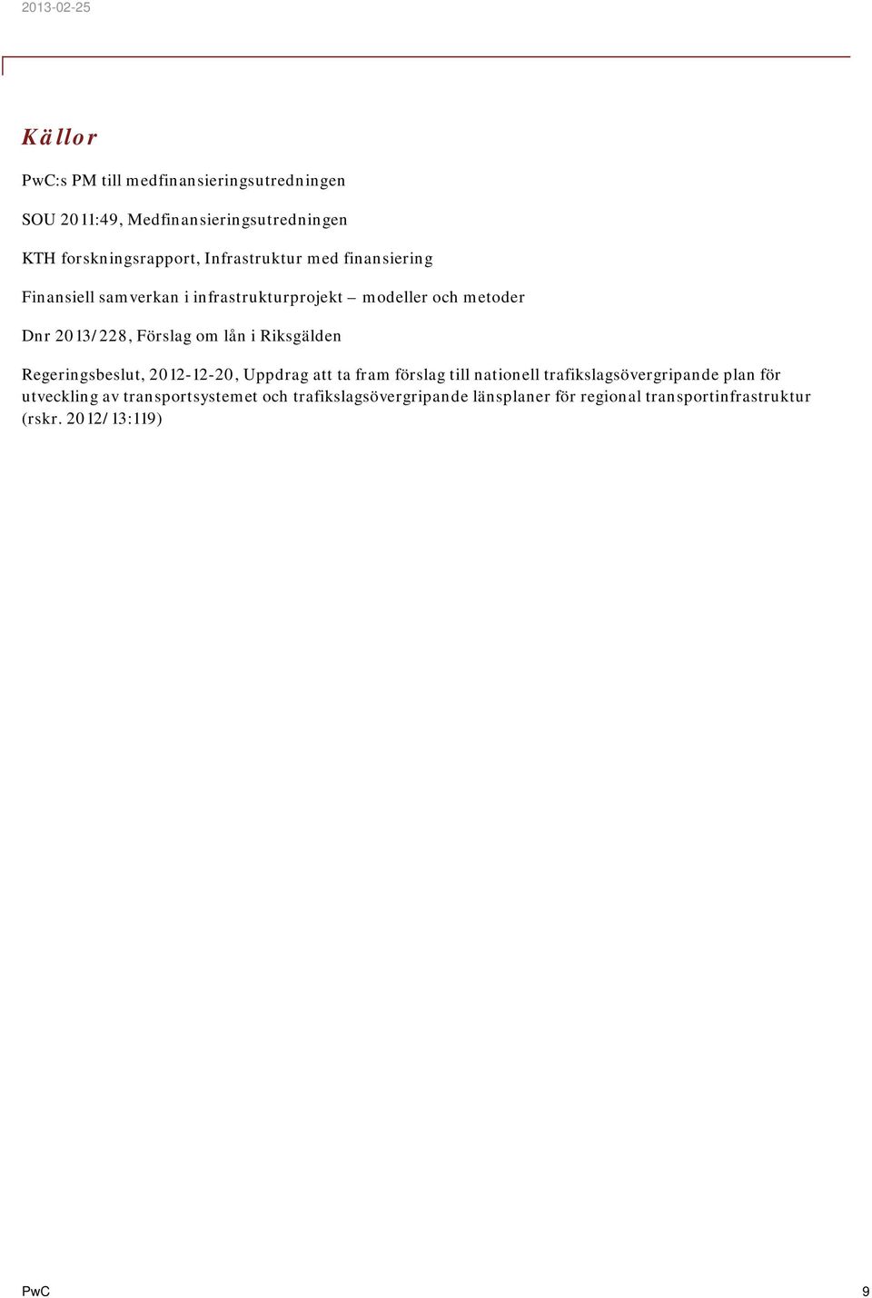 lån i Riksgälden Regeringsbeslut, 2012-12-20, Uppdrag att ta fram förslag till nationell trafikslagsövergripande plan för
