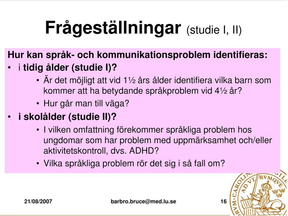 Hur går man till väga? i skolålder (studie II)?