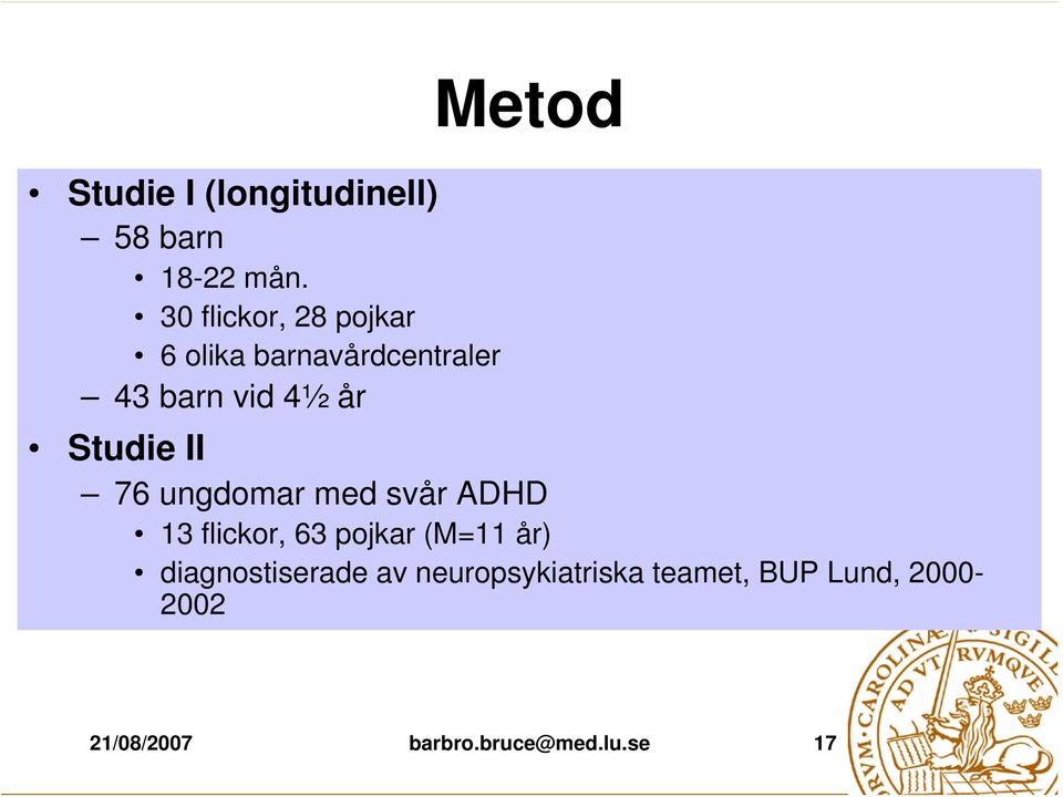 Studie II 76 ungdomar med svår ADHD 13 flickor, 63 pojkar (M=11 år)