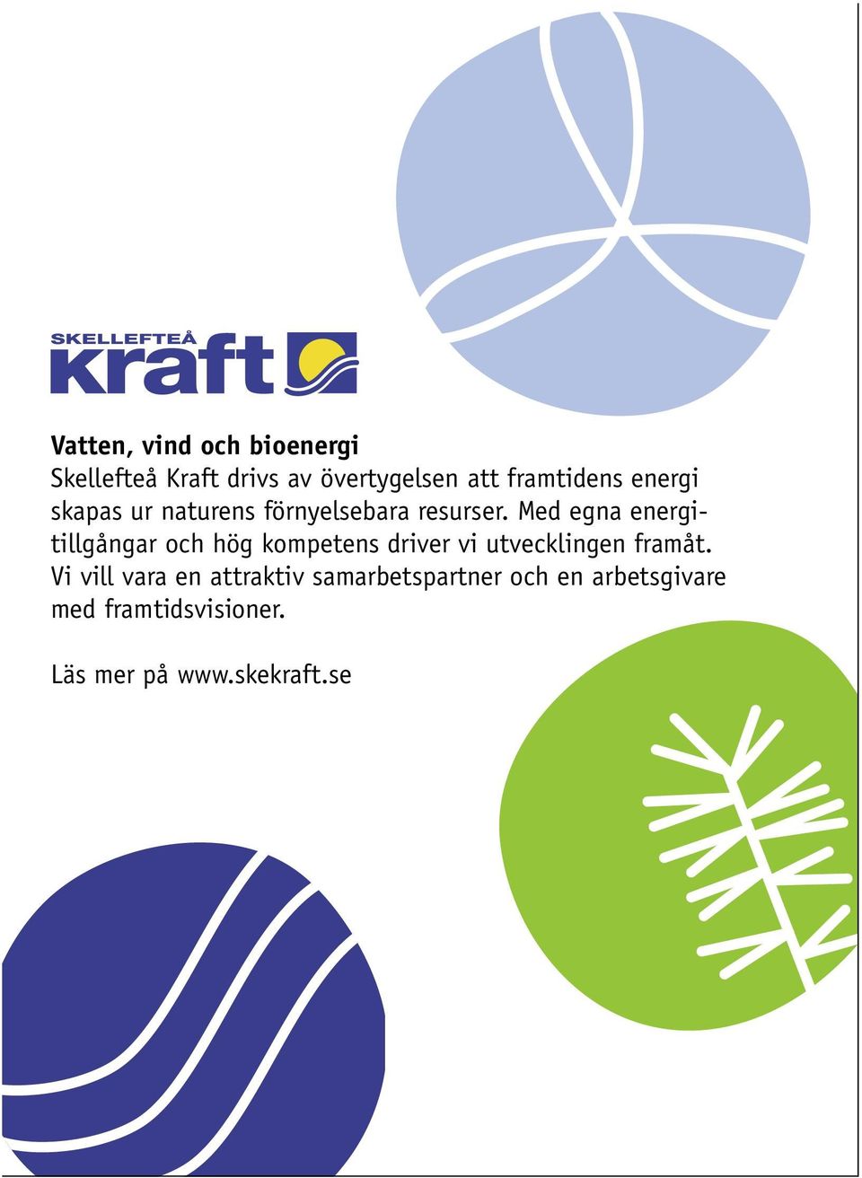 Med egna energitillgångar och hög kompetens driver vi utvecklingen framåt.