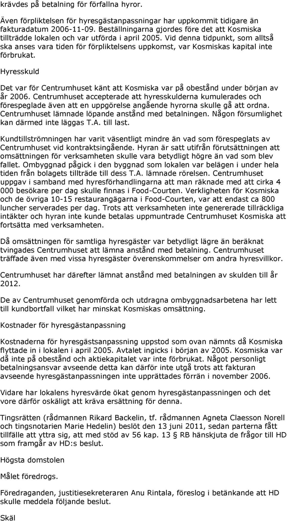 Vid denna tidpunkt, som alltså ska anses vara tiden för förpliktelsens uppkomst, var Kosmiskas kapital inte förbrukat.