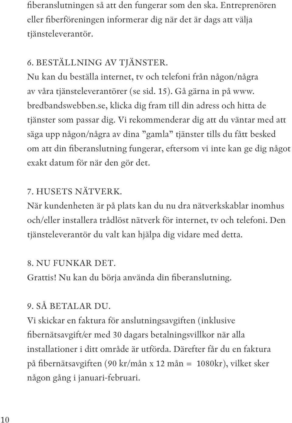 se, klicka dig fram till din adress och hitta de tjänster som passar dig.