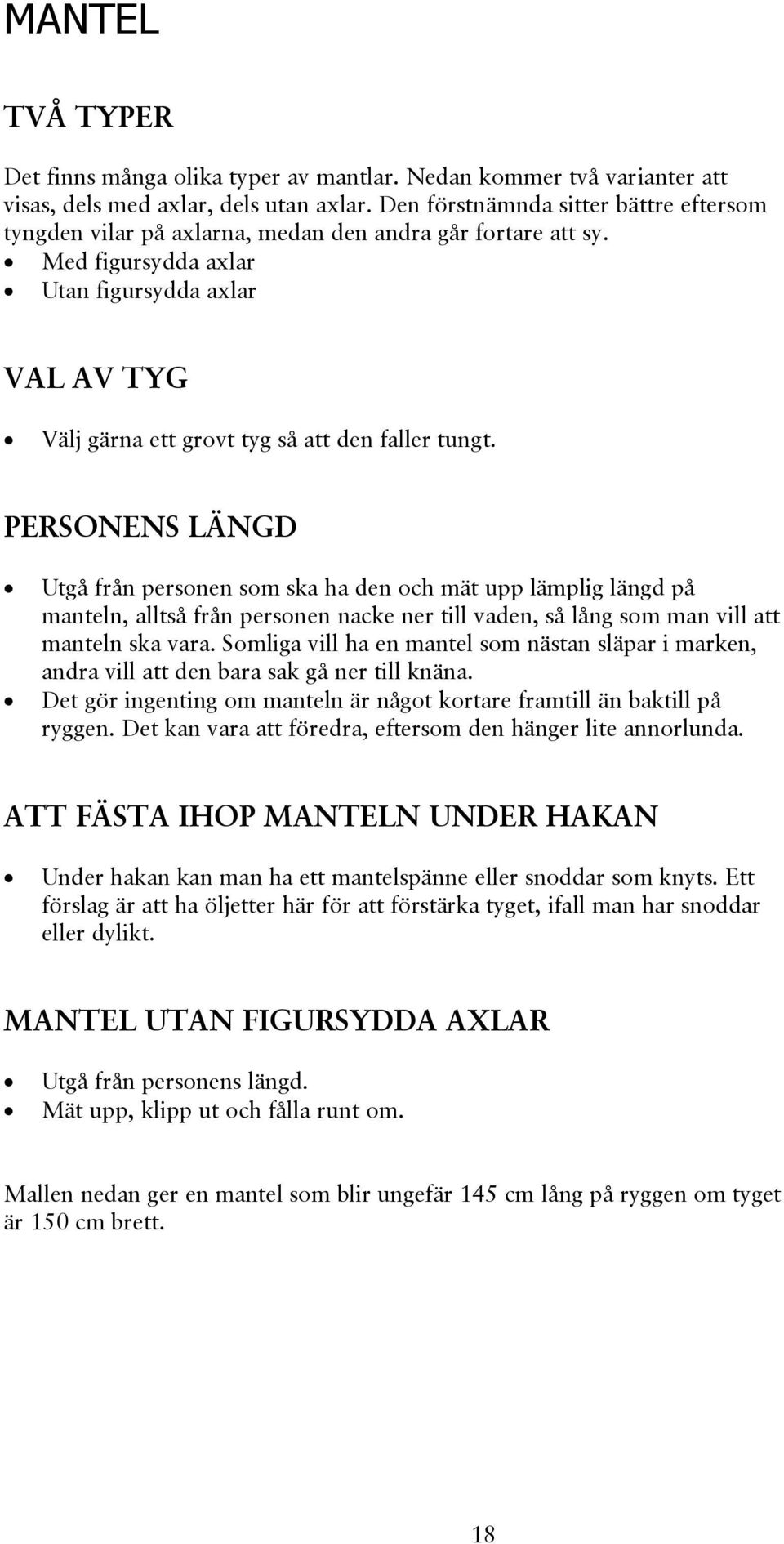 Med figursydda axlar Utan figursydda axlar VAL AV TYG Välj gärna ett grovt tyg så att den faller tungt.