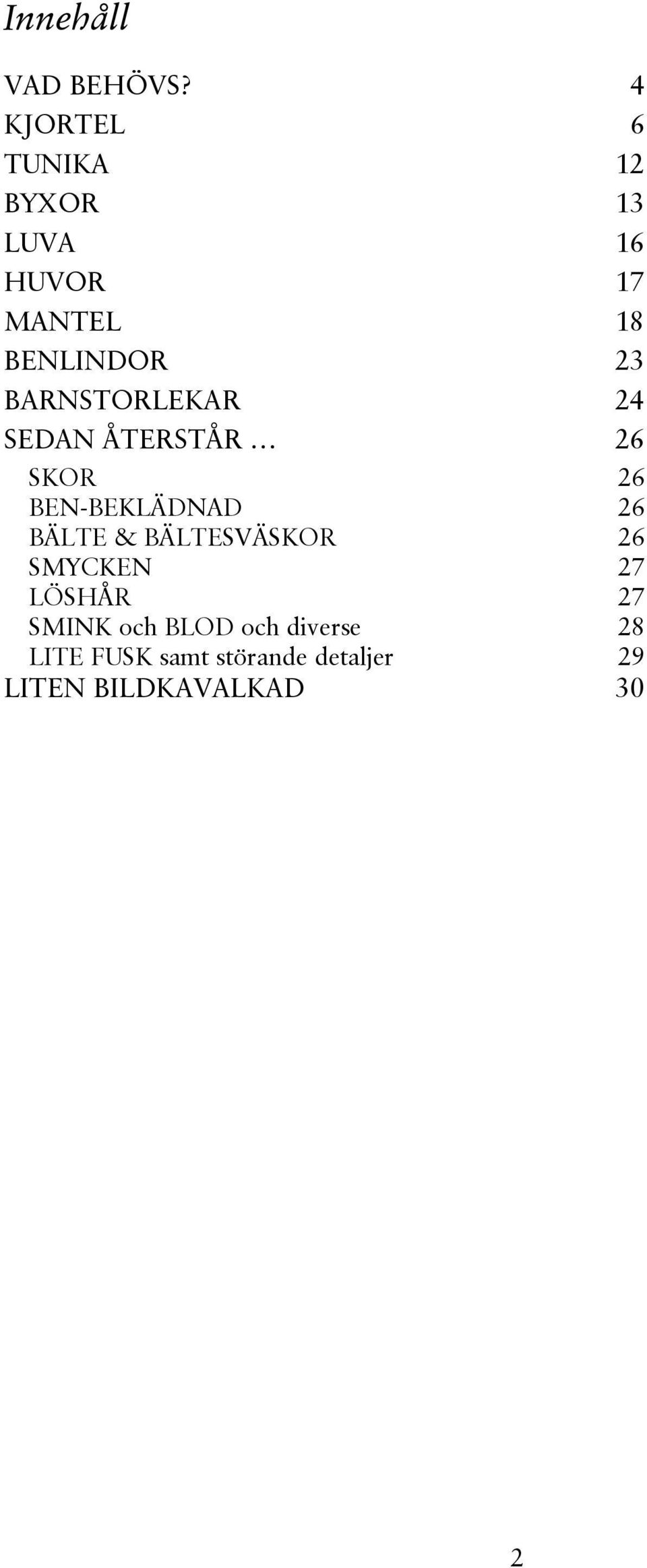 ÅTERSTÅR 4 6 12 13 16 17 18 23 24 26 SKOR BEN-BEKLÄDNAD BÄLTE &