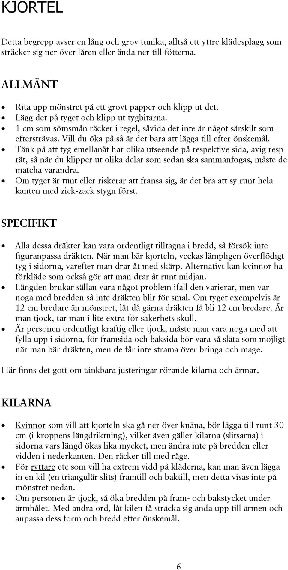 Vill du öka på så är det bara att lägga till efter önskemål.