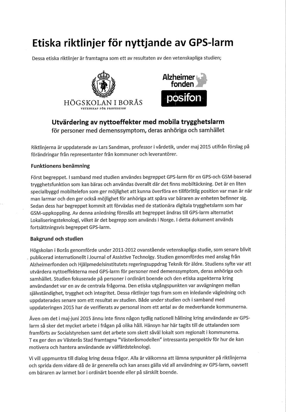 Lars Sandman, professor i vårdetik, under maj 2015 utifrån förslag på förändringar från representanter från kommuner och leverantörer.
