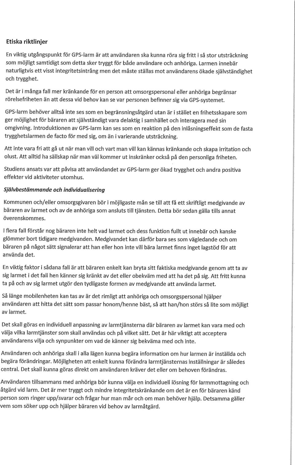Det är i många fall mer kränkande för en person att omsorgspersonal eller anhöriga begränsar rörelsefriheten än att dessa vid behov kan se var personen befinner sig via GPS-systemet.
