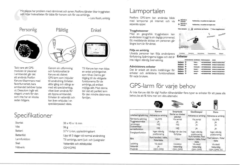 Dessutom ingår ett elegant urverk för den som inte har en klocka sedan tidigare. Genom sin utformning och funktionalitet är Keruve ett diskret GPS-larm som inbjuder till användning.