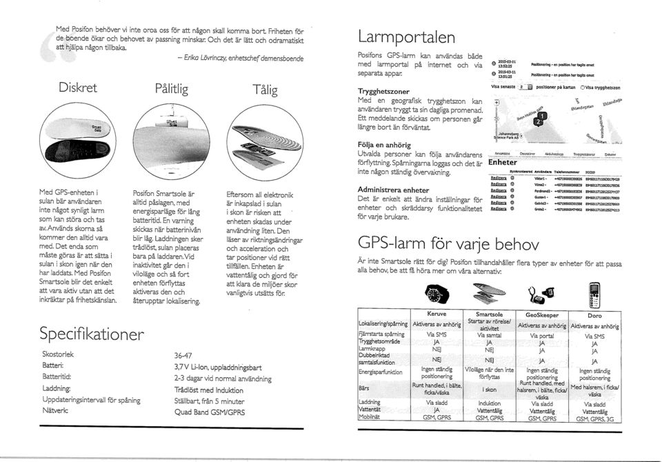 PofiiKonering-en position har tagits emot Diskret Påiitlig Talis Med GPS-enheten i sulan bär användaren inte något synligt larm som kan störa och tas av. Används skorna så kommer den alltid vara med.
