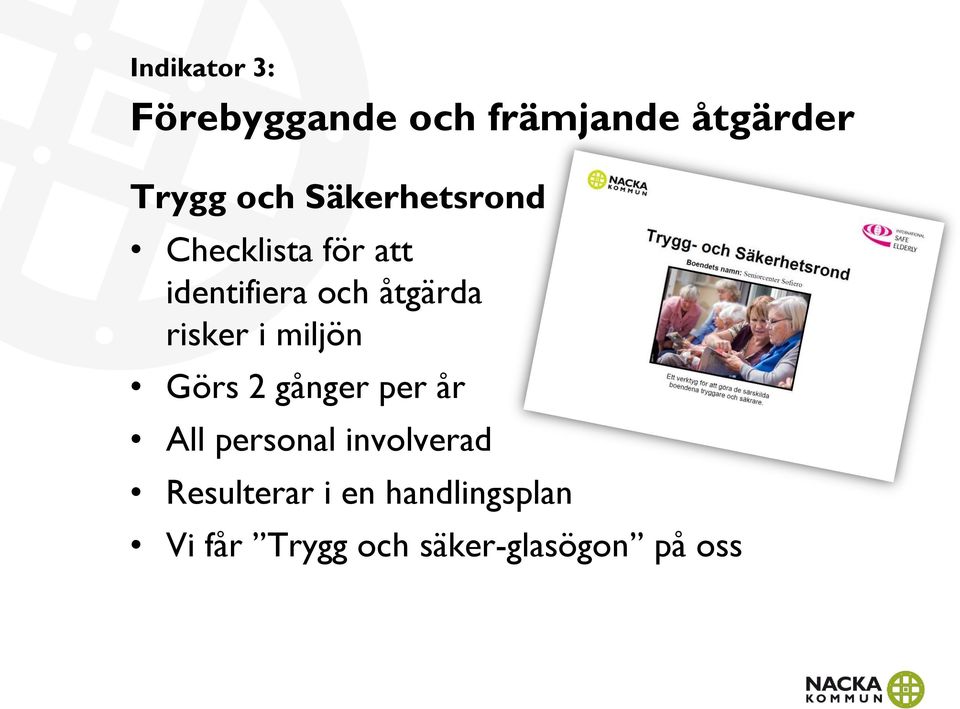 risker i miljön Görs 2 gånger per år All personal involverad