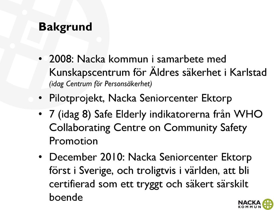 indikatorerna från WHO Collaborating Centre on Community Safety Promotion December 2010: Nacka