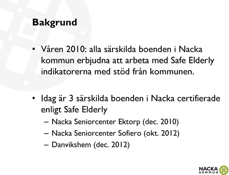 Idag är 3 särskilda boenden i Nacka certifierade enligt Safe Elderly Nacka