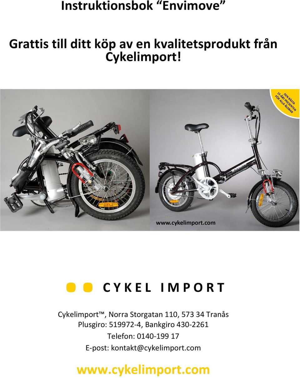 .. C Y K E L I M P O R T Cykelimport, Norra Storgatan 110, 573 34