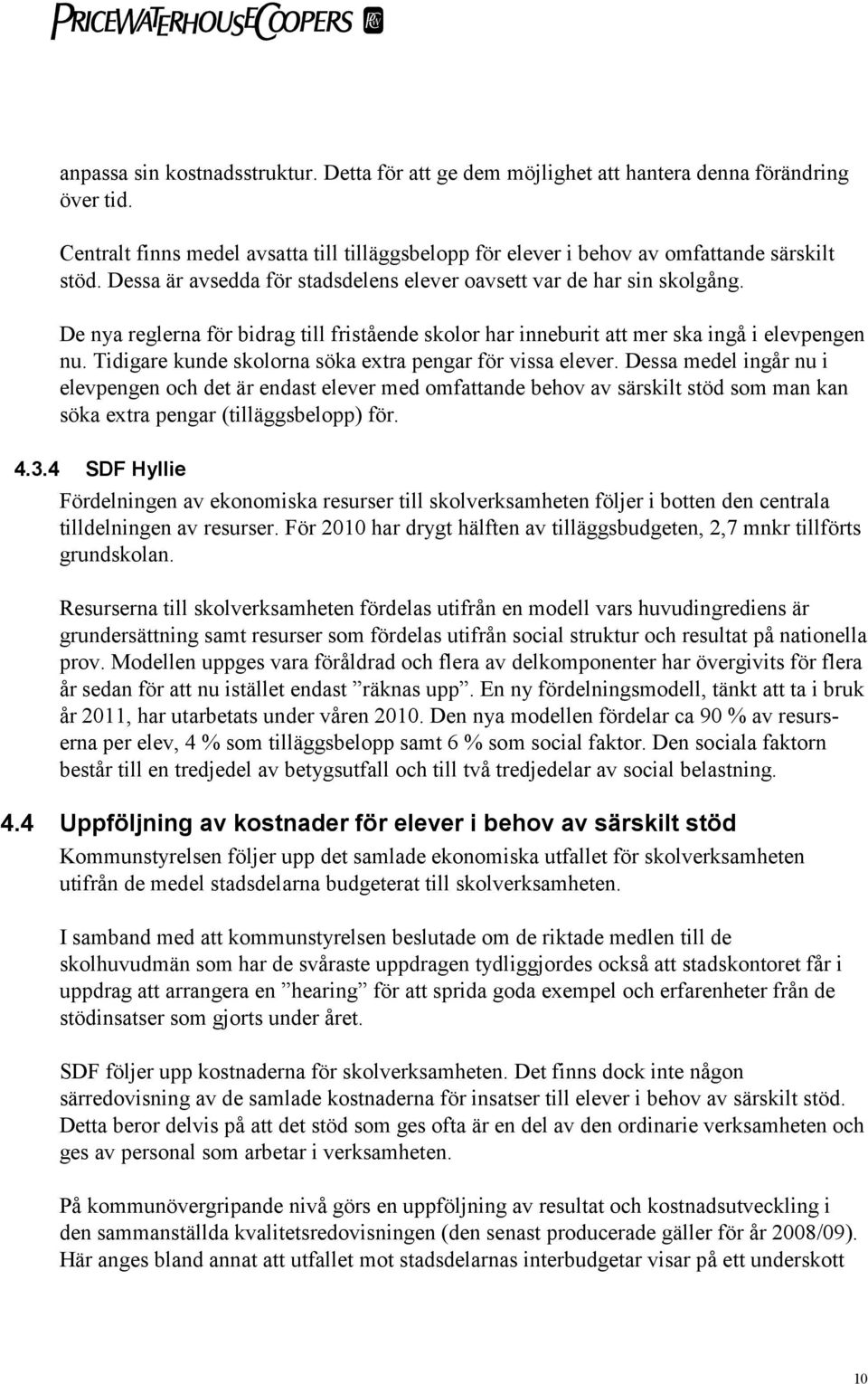 Tidigare kunde skolorna söka extra pengar för vissa elever.