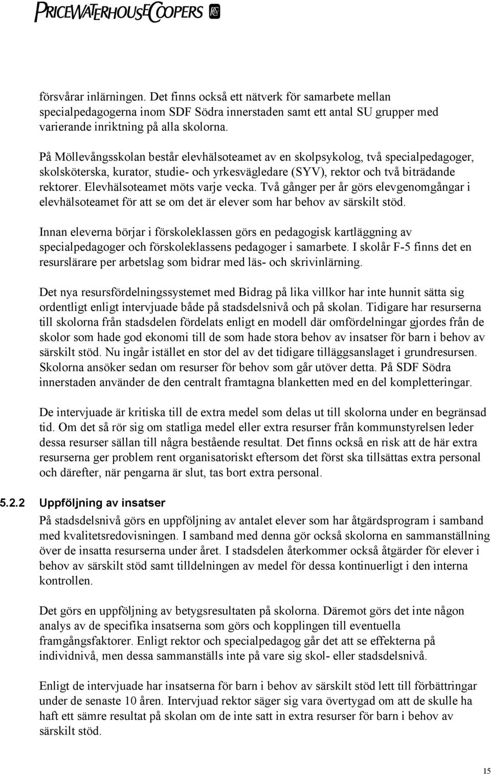 Elevhälsoteamet möts varje vecka. Två gånger per år görs elevgenomgångar i elevhälsoteamet för att se om det är elever som har behov av särskilt stöd.