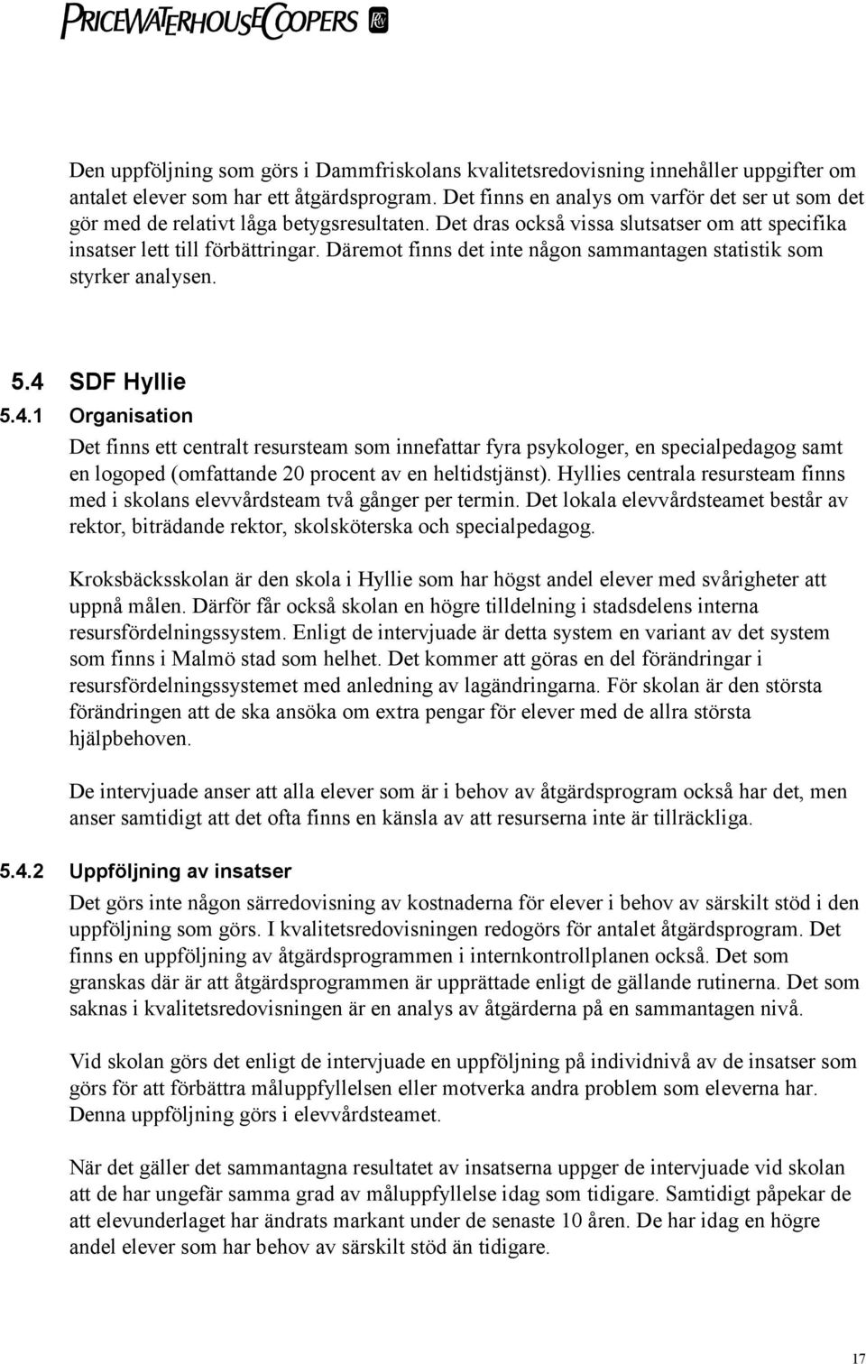 Däremot finns det inte någon sammantagen statistik som styrker analysen. 5.4 