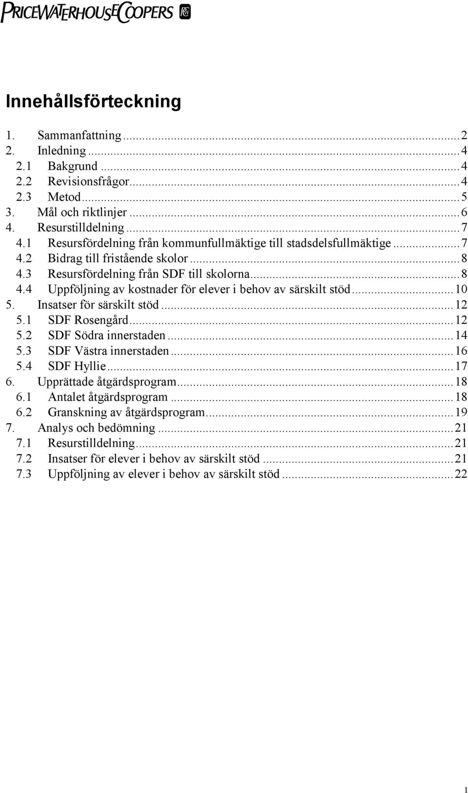 ..10 5. Insatser för särskilt stöd...12 5.1 SDF Rosengård...12 5.2 SDF Södra innerstaden...14 5.3 SDF Västra innerstaden...16 5.4 SDF Hyllie...17 6. Upprättade åtgärdsprogram...18 6.