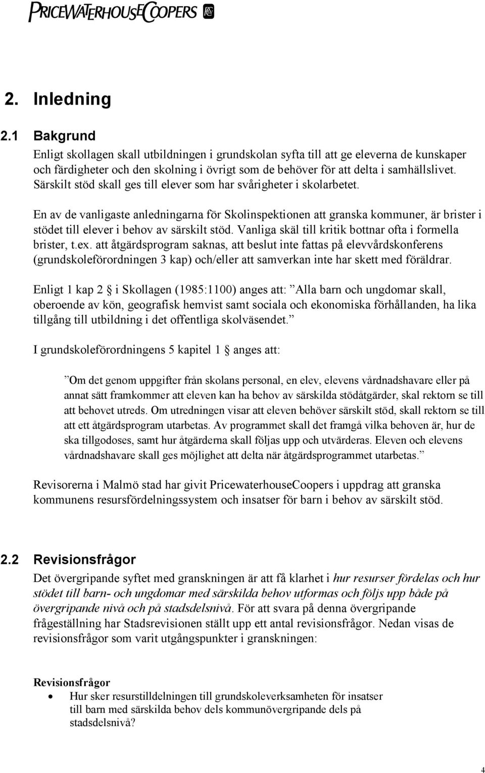 Särskilt stöd skall ges till elever som har svårigheter i skolarbetet.