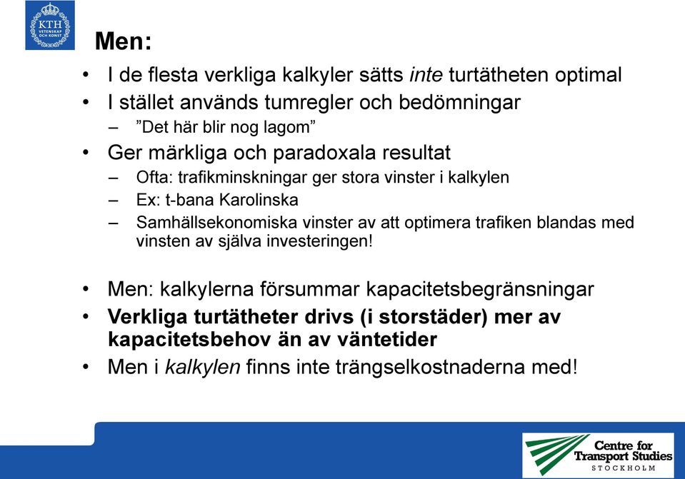 Samhällsekonomiska vinster av att optimera trafiken blandas med vinsten av själva investeringen!