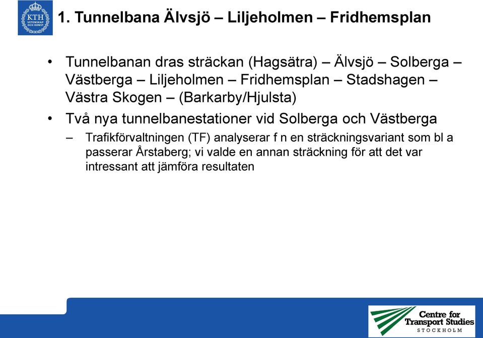 tunnelbanestationer vid Solberga och Västberga Trafikförvaltningen (TF) analyserar f n en