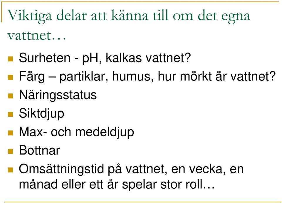 Färg partiklar, humus, hur mörkt är vattnet?