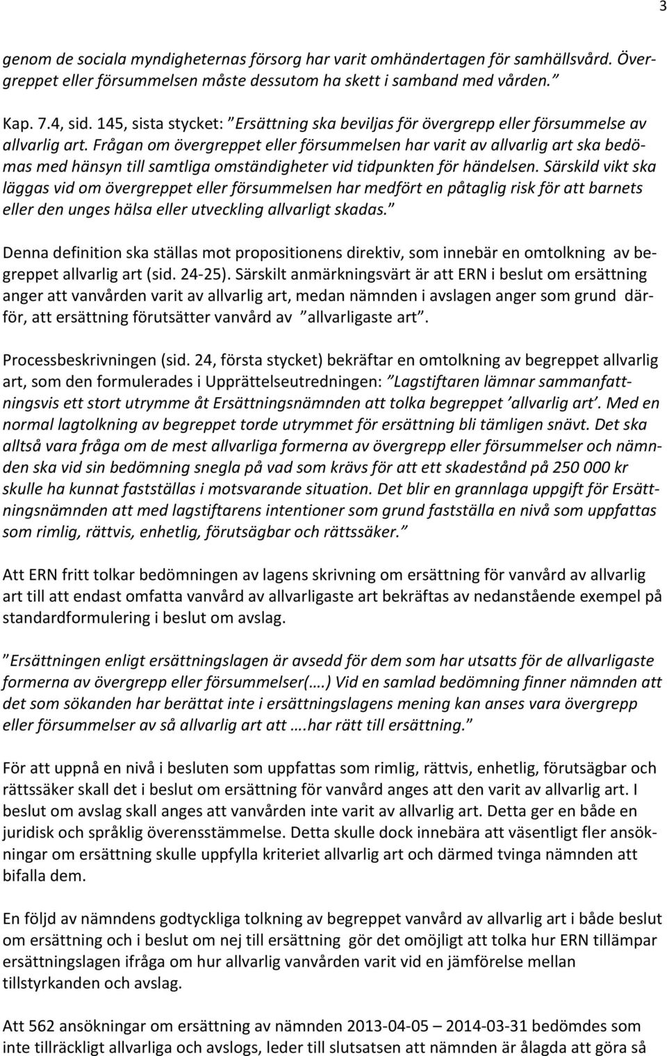 Frågan om övergreppet eller försummelsen har varit av allvarlig art ska bedö- mas med hänsyn till samtliga omständigheter vid tidpunkten för händelsen.