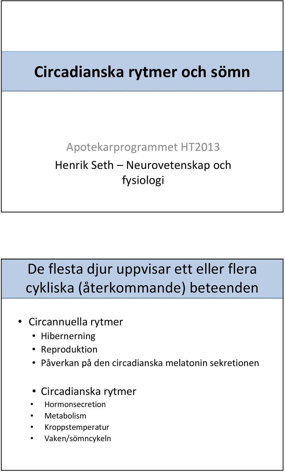 Circannuella rytmer Hibernerning Reproduktion Påverkan på den circadianska melatonin