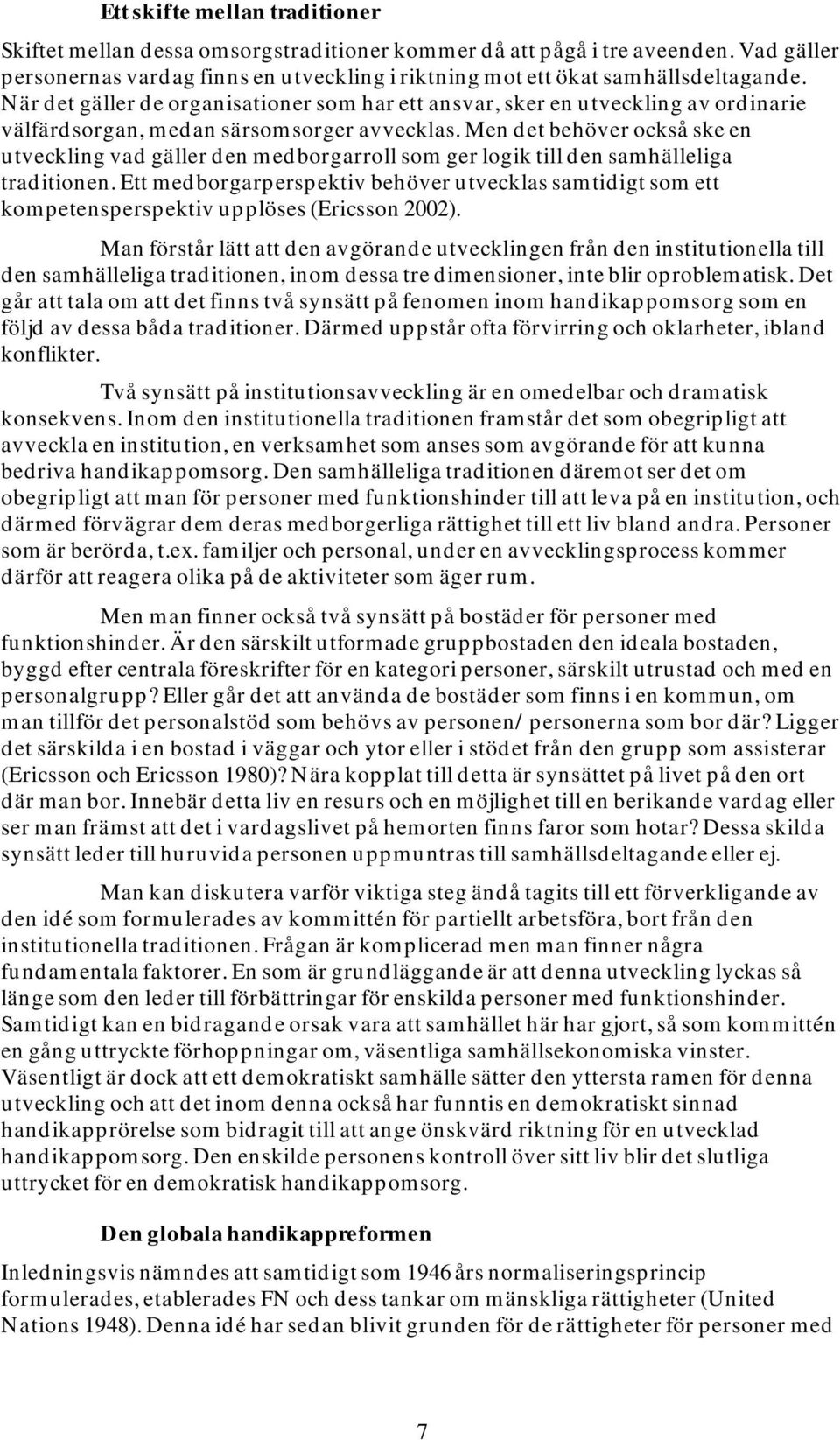 Men det behöver också ske en utveckling vad gäller den medborgarroll som ger logik till den samhälleliga traditionen.