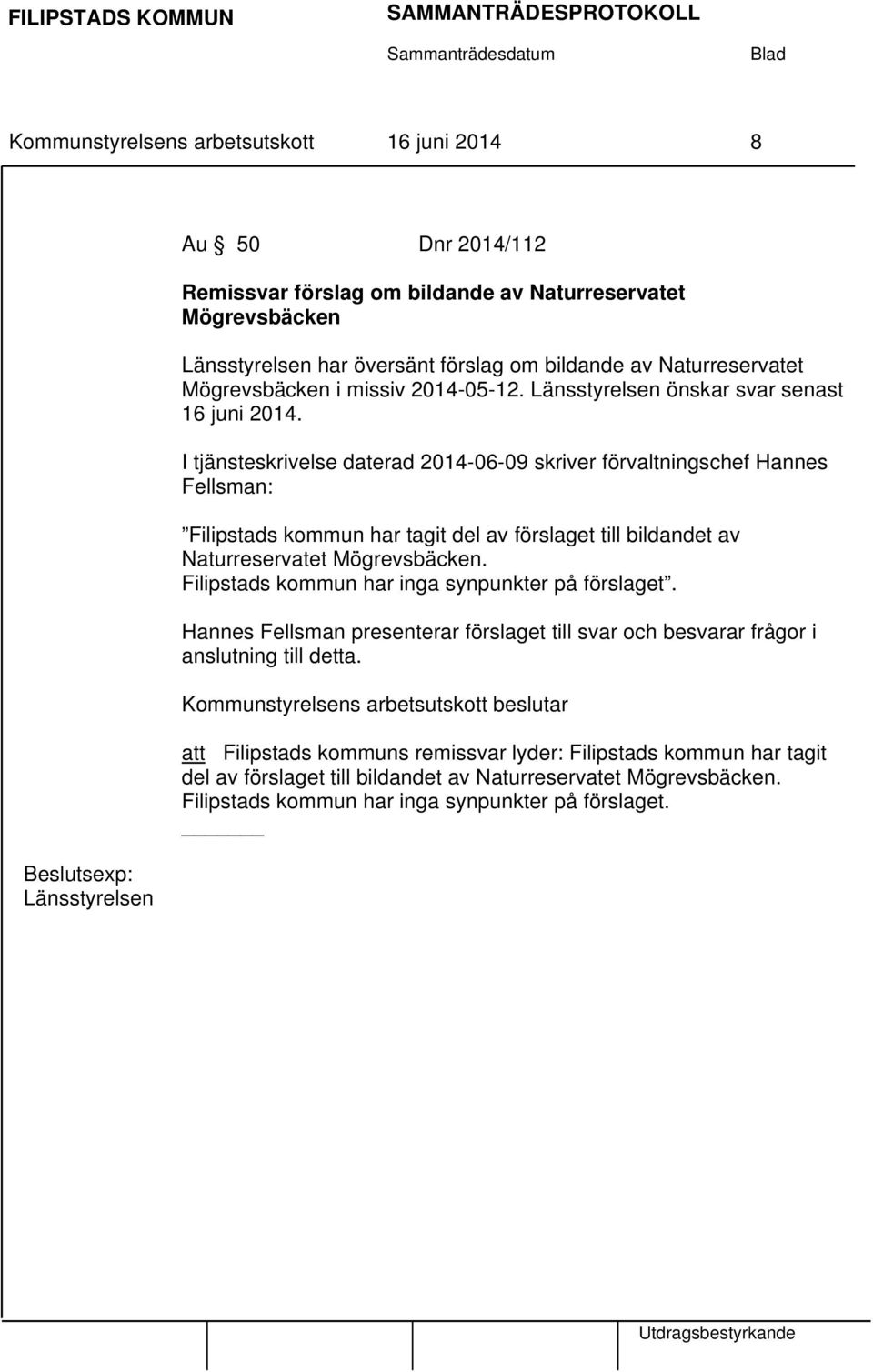 I tjänsteskrivelse daterad 2014-06-09 skriver förvaltningschef Hannes Fellsman: Filipstads kommun har tagit del av förslaget till bildandet av Naturreservatet Mögrevsbäcken.