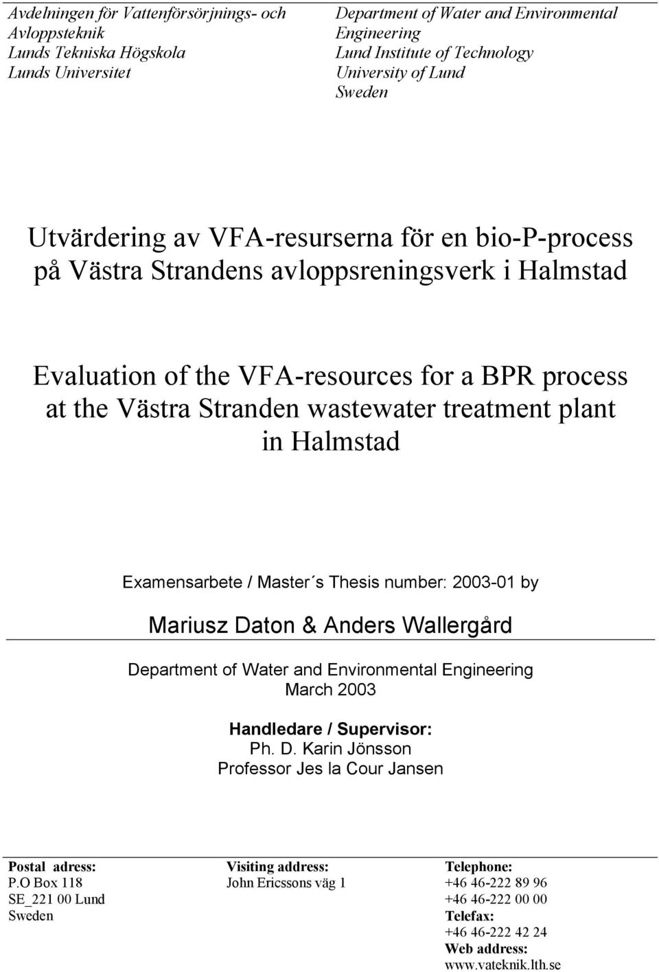 treatment plant in Halmstad Examensarbete / Master s Thesis number: 2003-01 by Mariusz Daton & Anders Wallergård Department of Water and Environmental Engineering March 2003 Handledare / Supervisor: