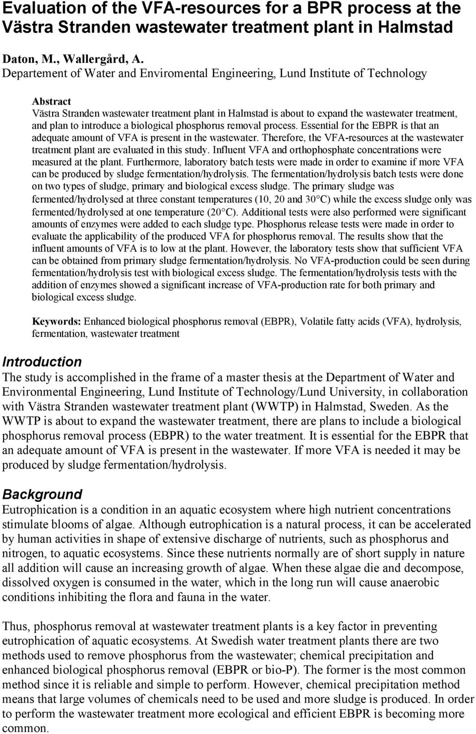 to introduce a biological phosphorus removal process. Essential for the EBPR is that an adequate amount of VFA is present in the wastewater.
