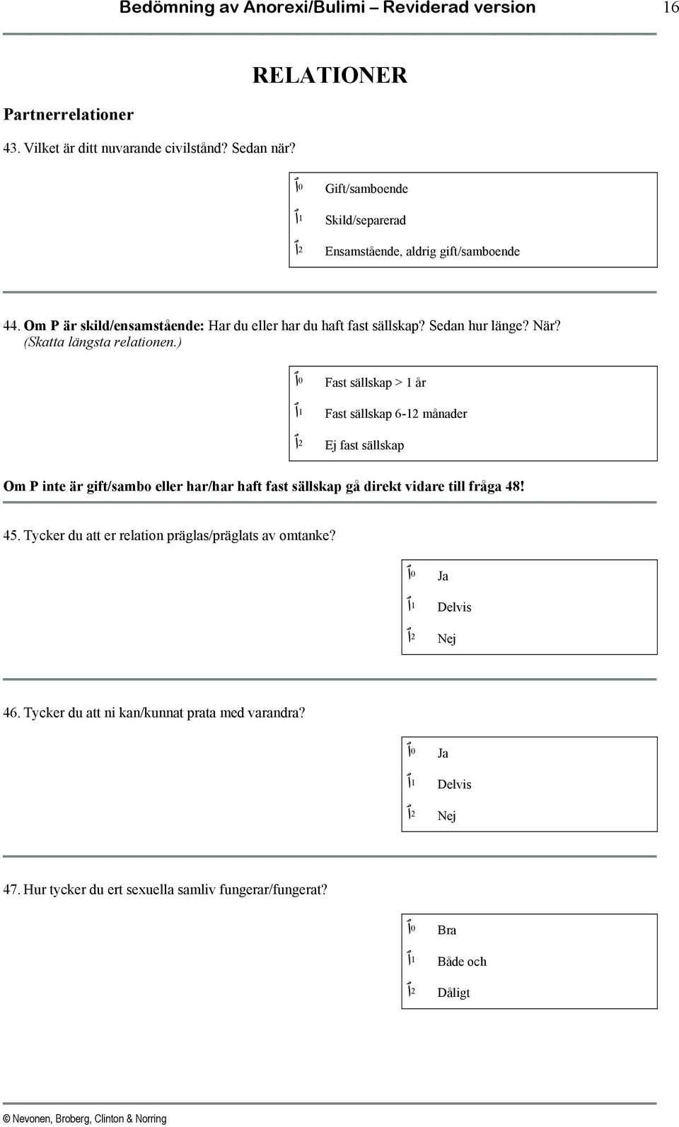 (Skatta längsta relationen.