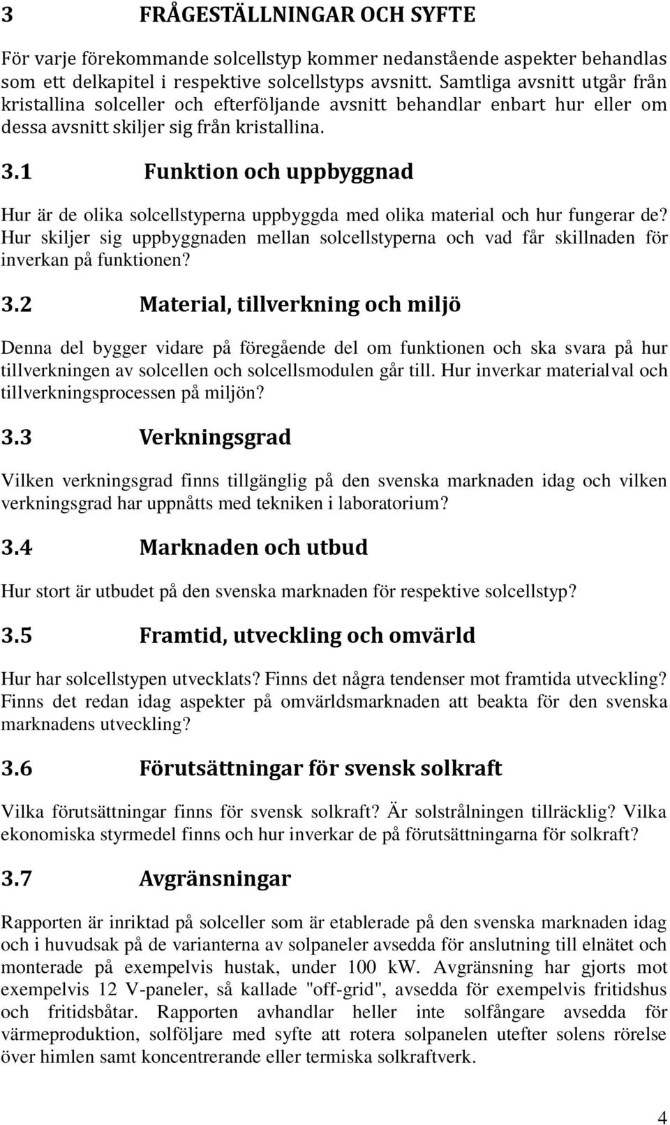 1 Funktion och uppbyggnad Hur är de olika solcellstyperna uppbyggda med olika material och hur fungerar de?