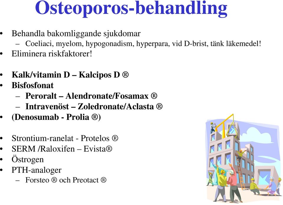 Kalk/vitamin D Kalcipos D Bisfosfonat Peroralt Alendronate/Fosamax Intravenöst