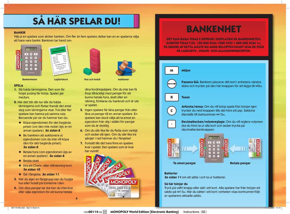 plus 4 hus Om en spelare äger alla tomter i en viss färggrupp är hyran den dubbla för obebyggda tomter i den gruppen. 1935, 2009 HASBRO.