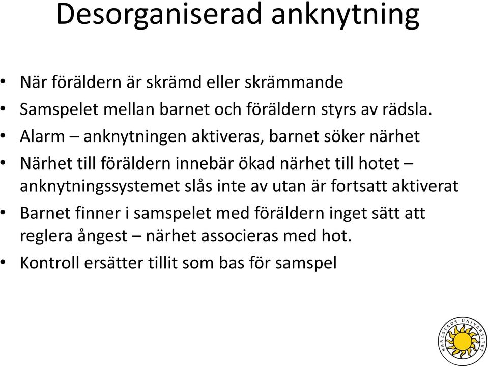 Alarm anknytningen aktiveras, barnet söker närhet Närhet till föräldern innebär ökad närhet till hotet