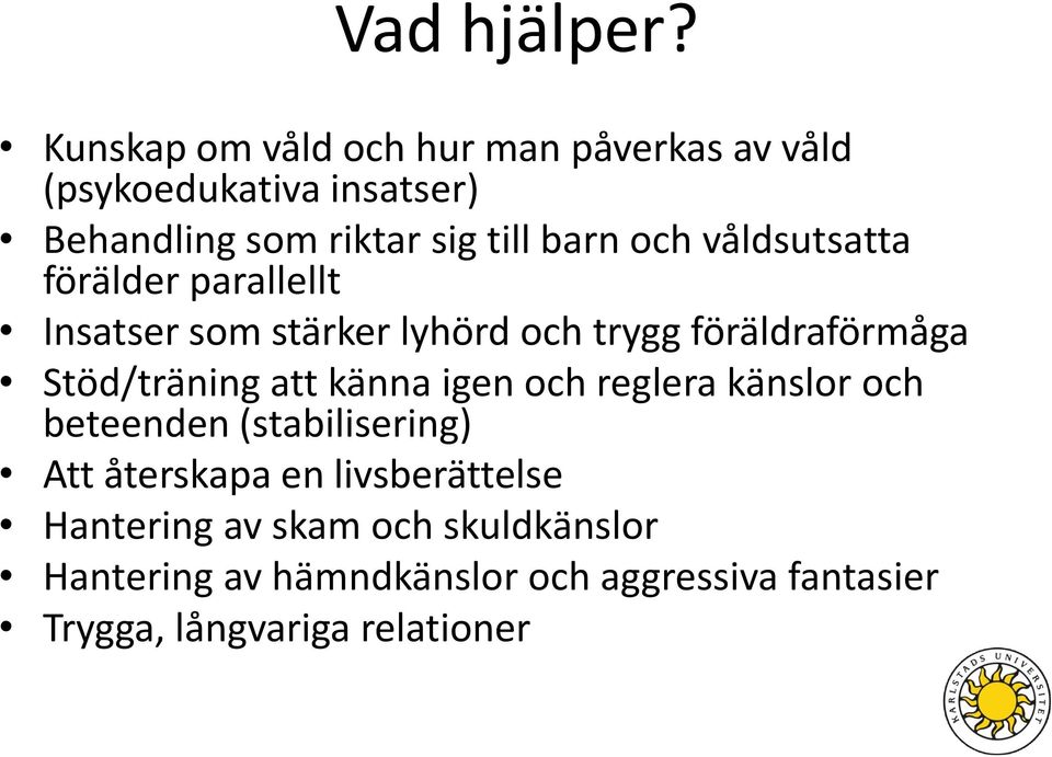 och våldsutsatta förälder parallellt Insatser som stärker lyhörd och trygg föräldraförmåga Stöd/träning att