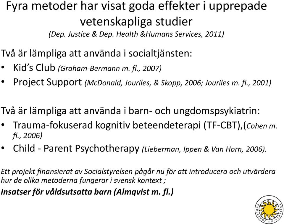 , 2007) Project Support (McDonald, Jouriles, & Skopp, 2006; Jouriles m. fl.