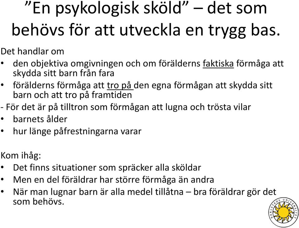 egna förmågan att skydda sitt barn och att tro på framtiden - För det är på tilltron som förmågan att lugna och trösta vilar barnets ålder