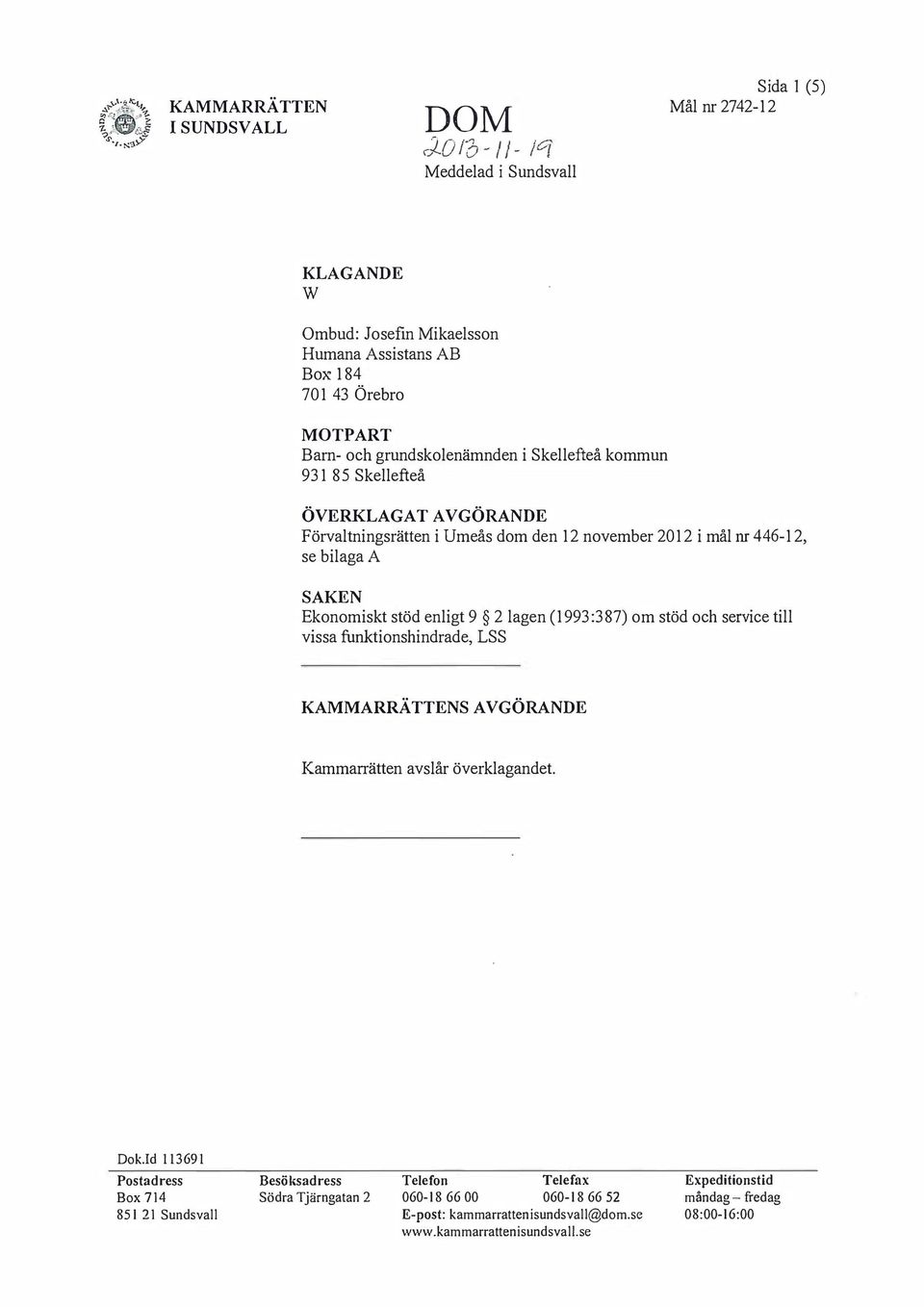 (1993:387) om stöd och service till vissa funktionshindrade, LSS KAMMARRÄTTENS AVGÖRANDE Kammanätten avslår överklagandet. Dok.